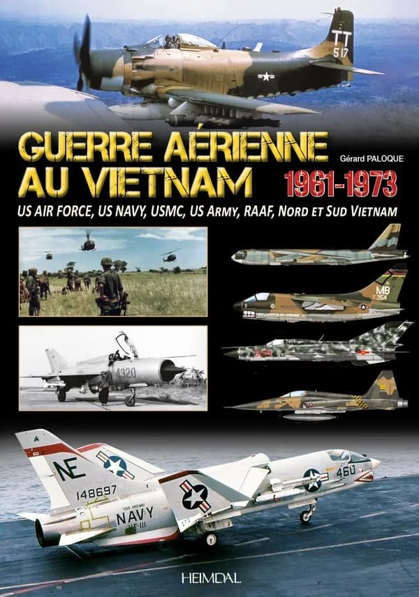La guerre aérienne au Vietnam, 1961-1973 : US Air Force, US Navy, USMC, US Army, SVNAF, Armée de l'air du Nord Vietnam
