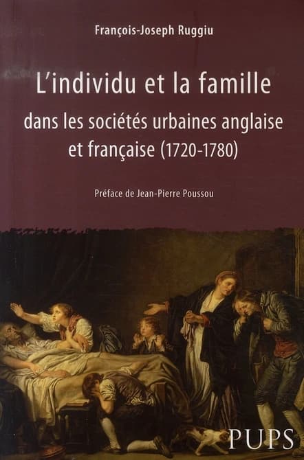 L'individu et la famille dans les sociétés urbaines anglaise et française : 1720-1780