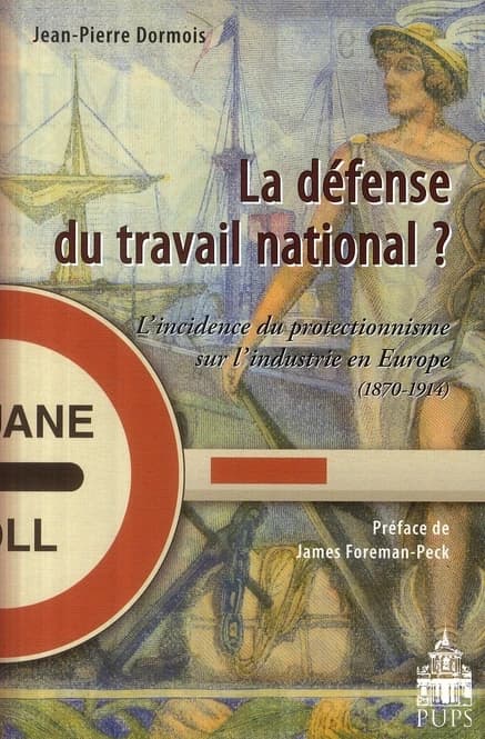 La défense du travail national : l'incidence du protectionnisme sur l'industrie en Europe : 1870-1914
