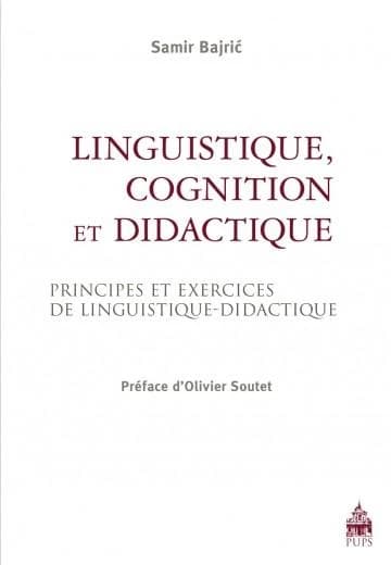 Linguistique, cognition et didactique : principes et exercices de linguistique-didactique (2e éd. revue et augmentée) Samir Bajrić