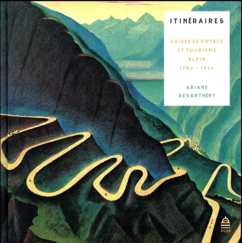 Itinéraires : guides de voyage et tourisme alpin, 1780-1920
