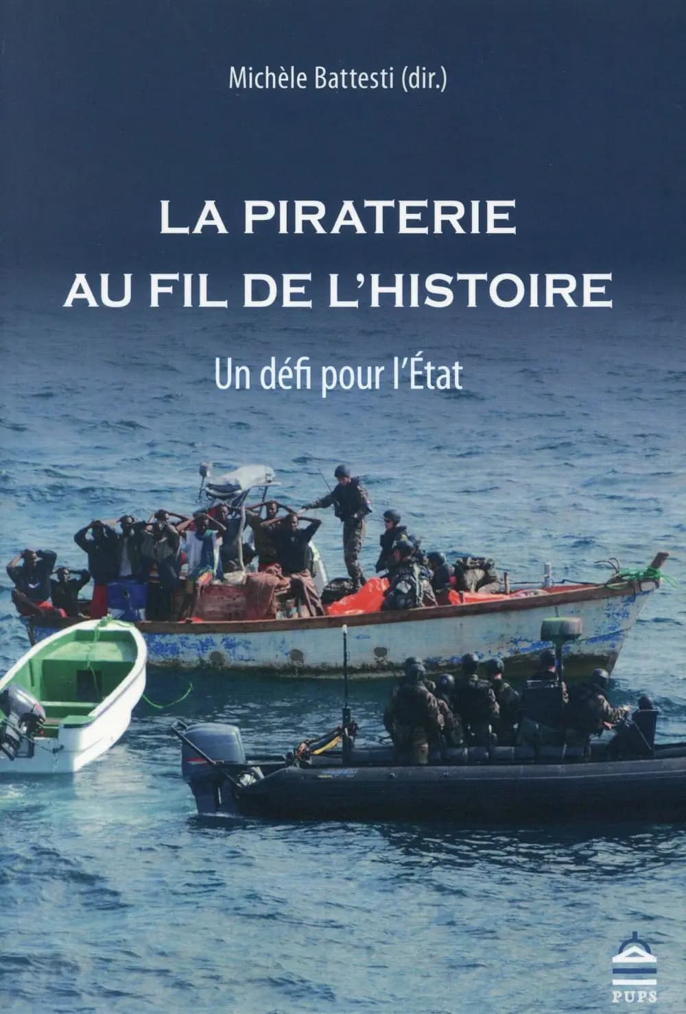 La piraterie au fil de l'histoire : un défi pour l'État, actes du colloque international, 9-12 mai 2012, Université de La Rochelle [et] La Corderie royale, Rochefort