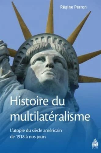 Histoire du multilatéralisme : l'utopie du siècle américain de 1918 à nos jours