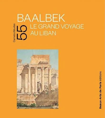 Baalbek : le grand voyage au Liban : exposition, 17 octobre 2022-15 janvier 2023, Cabinet des dessins Jean Bonna-Beaux-arts de Paris