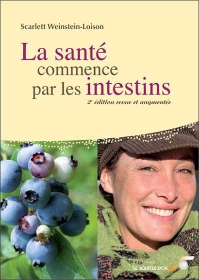 La santé commence par les intestins : causes, conséquences et traitements naturels des maladies intestinales à tous les âges de la vie ([2e éd. revue et augmentée]) Scarlett Weinstein-Loison