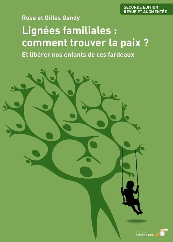 Lignées familiales, comment trouver la paix ? Et libérer nos enfants de ces fardeaux (2e éd. revue et augmentée) Rose et Gilles Gandy