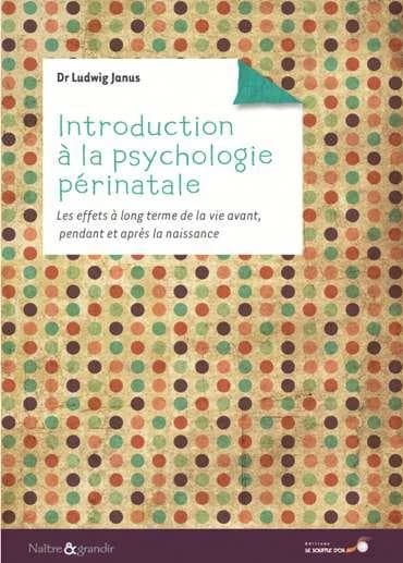 Introduction à la psychologie périnatale : les effets à long terme de la vie avant, pendant et après la naissance