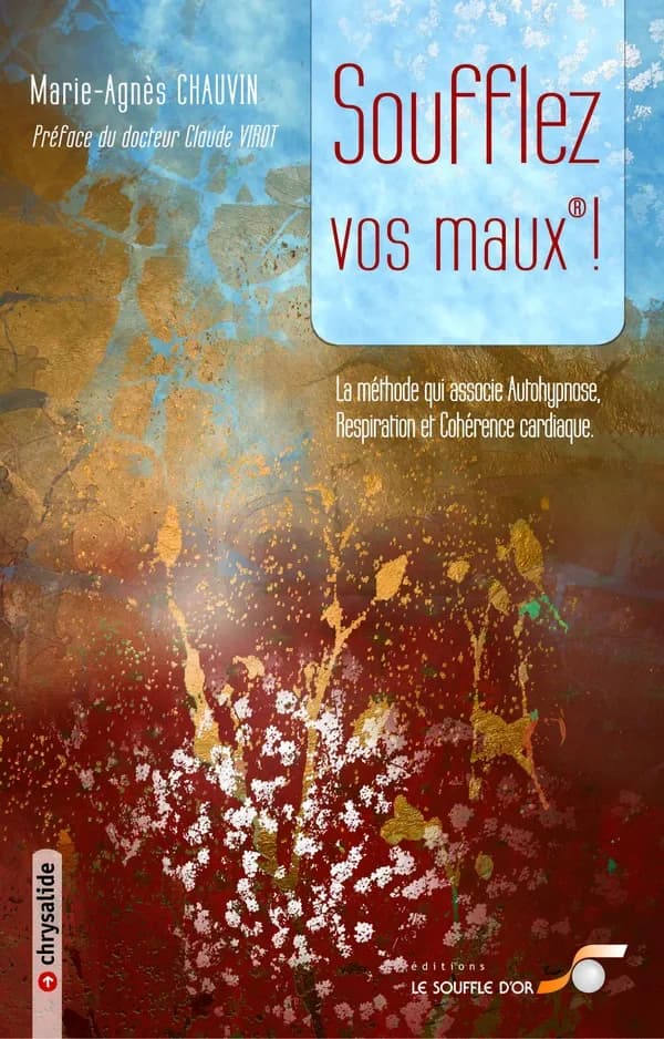 Soufflez vos maux ! : la méthode qui associe autohypnose, respiration et cohérence cardiaque