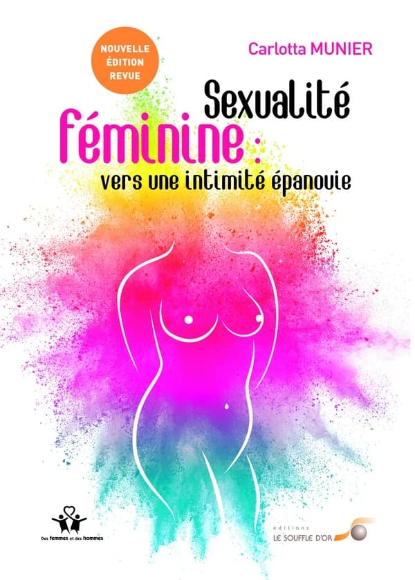 Sexualité féminine, vers une intimité épanouie : de la relation à soi à la relation à l'autre (2e éd. revue et augmentée) Carlotta Munier ; préface de Paule Salomon