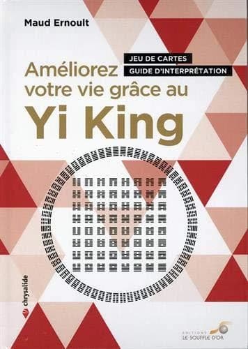 Améliorez votre vie grâce au Yi king : jeu de cartes et guide d'interprétation