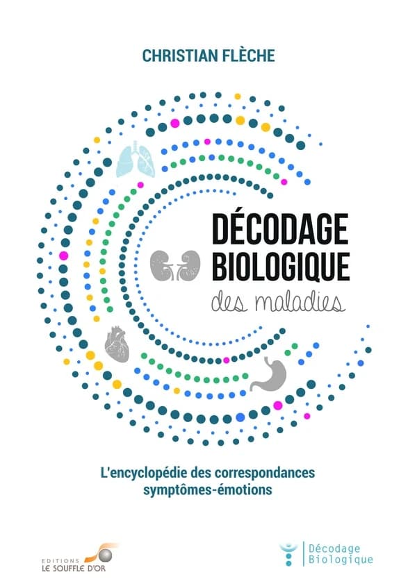 Décodage biologique des maladies : l'encyclopédie des correspondances symptômes-émotions