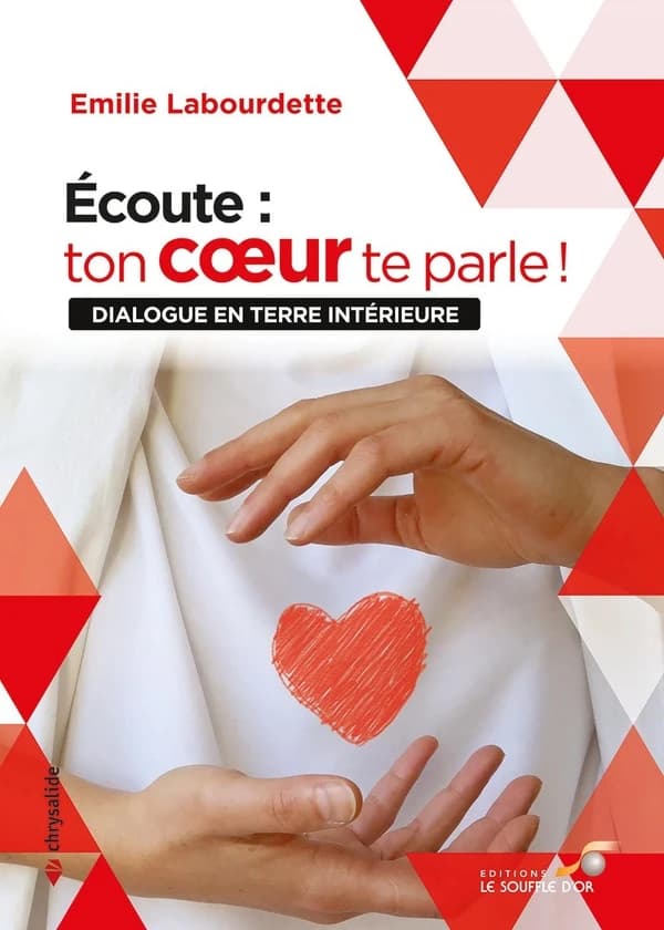 Écoute, ton coeur te parle ! : dialogue en terre intérieure ([Nouvelle éd.]) Émilie Labourdette