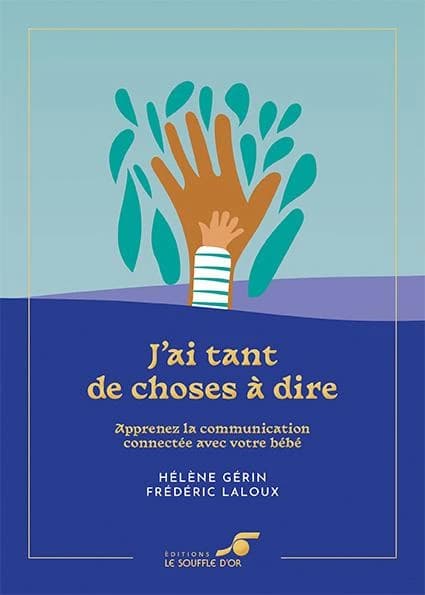 J'ai tant de choses à dire : apprenez la communication connectée avec votre bébé (Éd. collector) Hélène Gérin et Frédéric Laloux