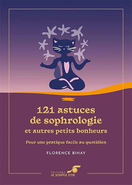 121 astuces de sophrologie et autres petits bonheurs : pour une pratique facile au quotidien (Éd. collector) Florence Binay