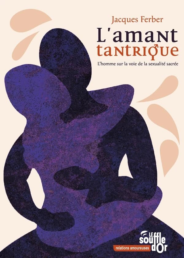 L'amant tantrique : l'homme sur la voie de la sexualité sacrée (3e éd.) Jacques Ferber