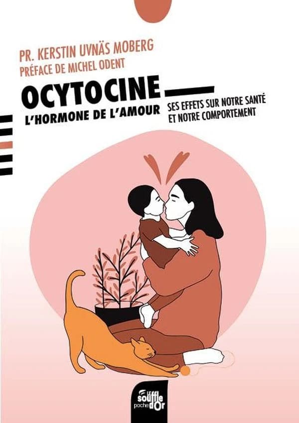 Ocytocine : l'hormone de l'amour : ses effets sur notre santé et nos comportements (Nouvelle éd.) Pr. Kerstin Uvnäs Moberg ; [traduction de l'anglais par Jane Martin]