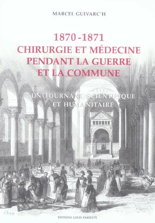 Chirurgie et médecine pendant la guerre et la Commune : 1870-1871 : un tournant scientifique et humanitaire