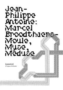 Marcel Broodthaers, moule, muse, méduse : un essai critique en sept coups