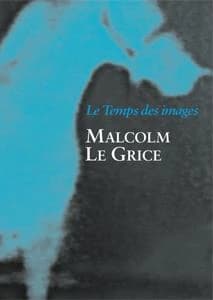 Malcolm Le Grice, Le temps des images : [exposition, Bourogne, Espace multimédia Gantner, 5 novembre 2011-28 janvier 2012]