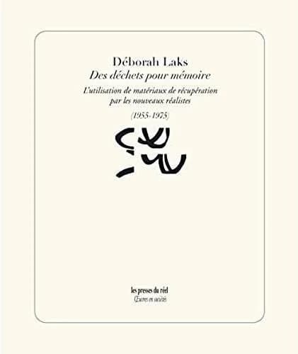 Des déchets pour mémoire : l'utilisation de matériaux de récupération par les nouveaux réalistes, 1955-1975