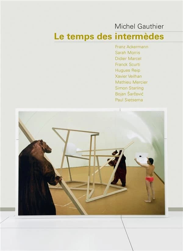 Le temps des intermèdes : Franz Ackermann, Sarah Morris, Didier Marcel, Franck Scurti, Hugues Reip, Xavier Veihan, Mathieu Mercier, Simon Starling, Bojan Šarčević, Paul Sietsema