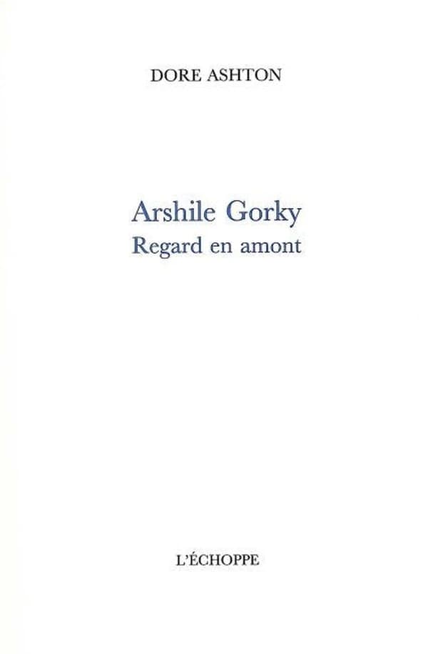 Arshile Gorky : regard en amont