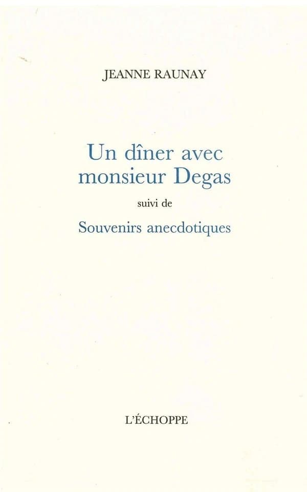 Un dîner avec monsieur Degas ; suivi de Souvenirs anecdotiques