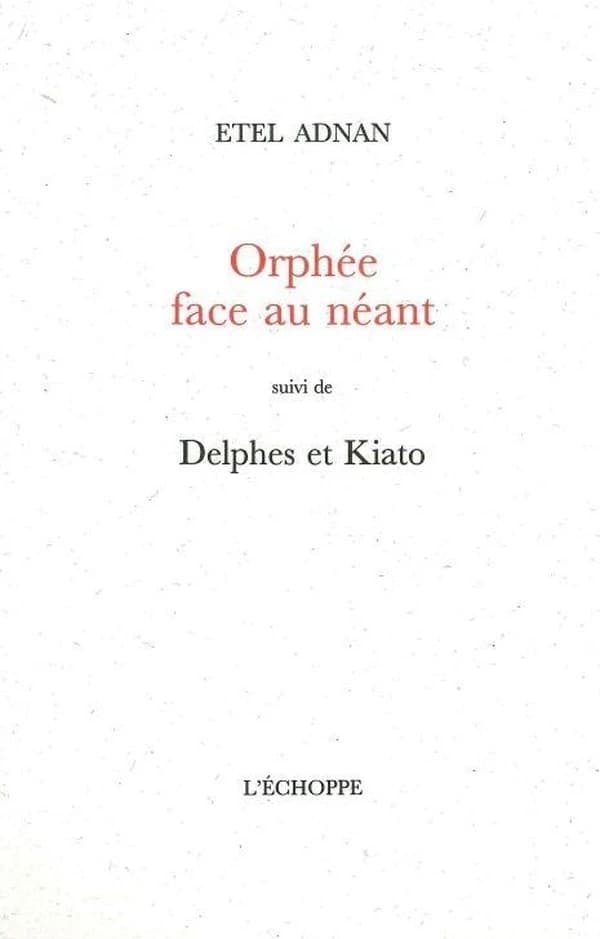 Orphée face au néant ; suivi de Delphes et Kiato