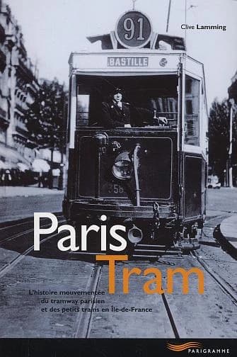 Paris tram : l'histoire mouvementée du tramway parisien et des petits trains en Île-de-France