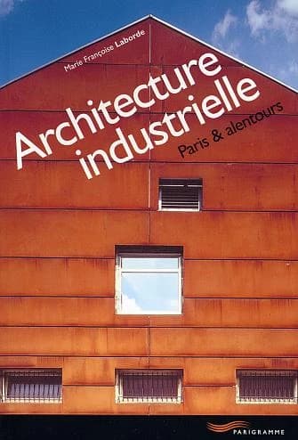 Architecture industrielle : Paris & alentours ([2e éd.]) Marie Françoise Laborde