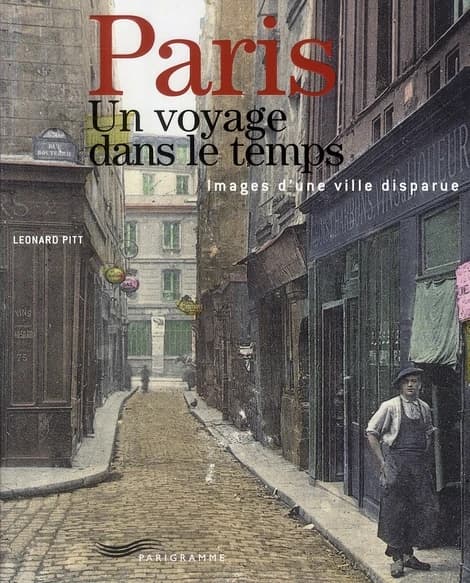 Paris : un voyage dans le temps, images d'une ville disparue