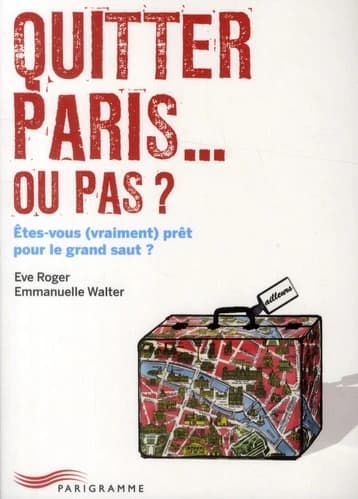 Quitter Paris, ou pas ? : êtes-vous (vraiment) prêt pour le grand saut ?