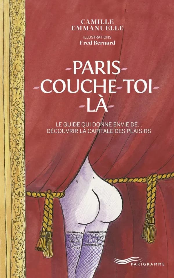 Paris-couche-toi-là : le guide qui donne envie de découvrir la capitale des plaisirs