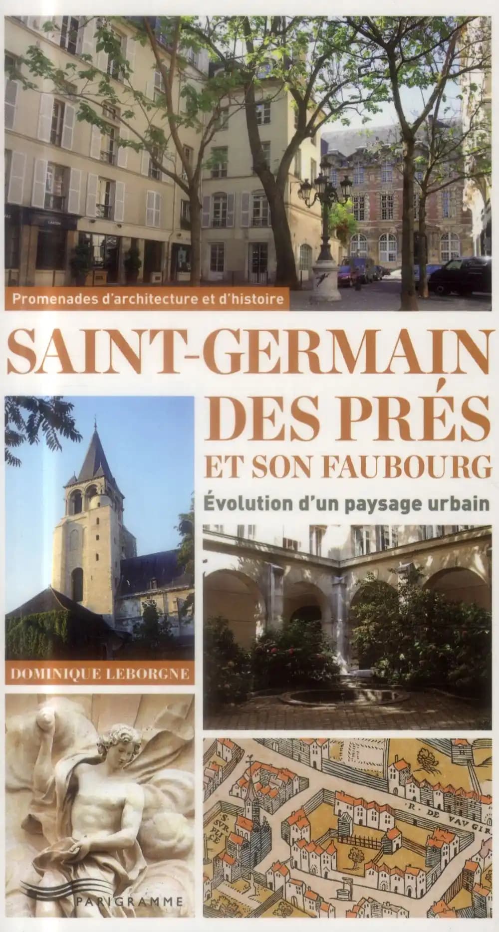Saint-Germain-des-Prés et son faubourg : évolution d'un paysage urbain : promenades d'architecture et d'histoire ([Nouvelle éd.]) Dominique Leborgne