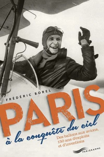 Paris à la conquête du ciel : des ballons aux avions, 150 ans d'exploits et d'inventions