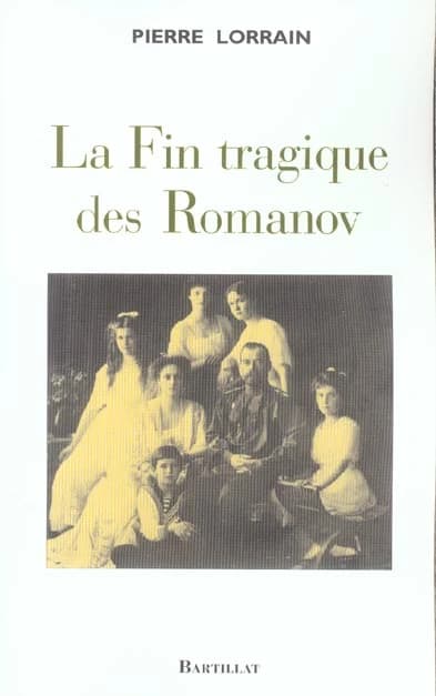 La fin tragique des Romanov (Éd. revue et complétée) Pierre Lorrain