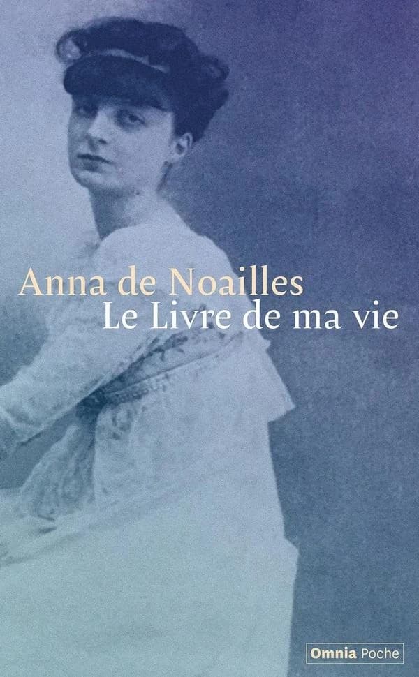 Le livre de ma vie ; suivi de Ici finit mon enfance : avant-propos aux "Poèmes d'enfance" ; et de La lyre naturelle : conférence (4e éd.) Anna de Noailles ; présentation et notes de François Broche