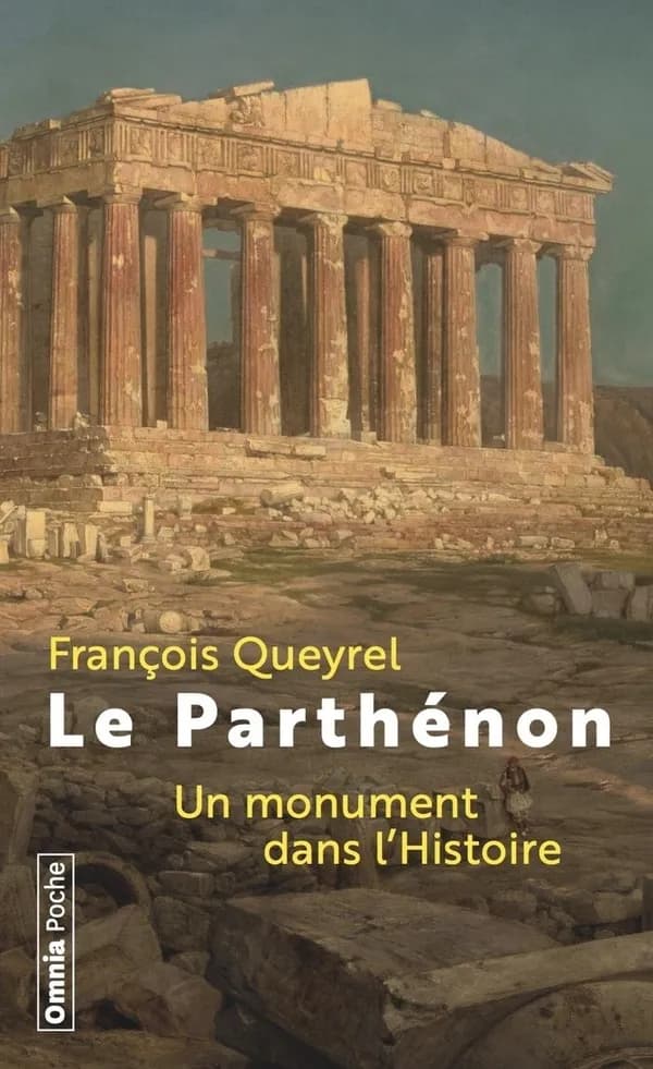 Le Parthénon : un monument dans l'histoire (Nouvelle éd. revue et augmentée) François Queyrel