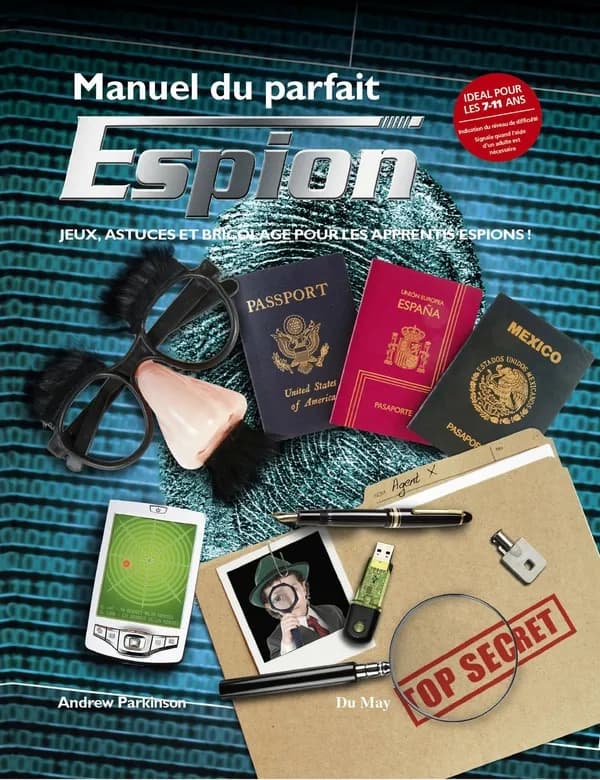 Manuel du parfait espion : jeux, astuces et bricolage pour les apprentis espions !