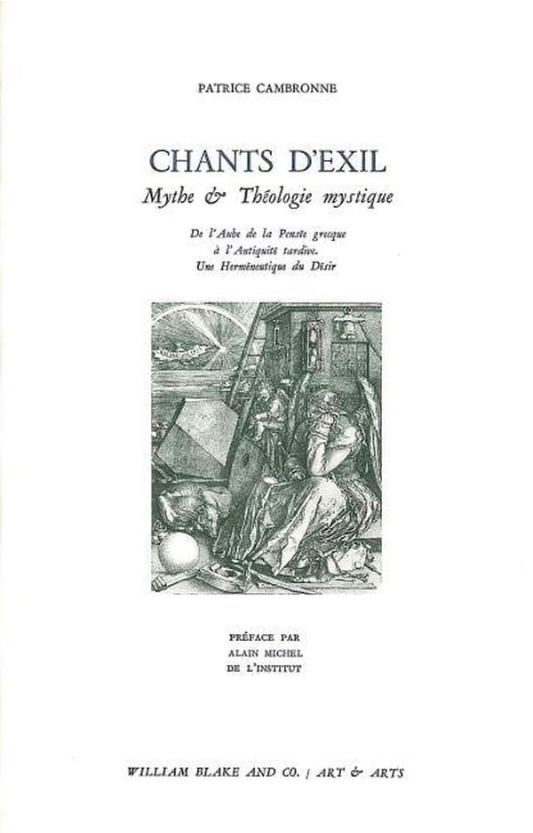 Chants d'exil. I, Mythe et théologie mystique : de l'aube de la pensée grecque à l'Antiquité tardive, une herméneutique du désir