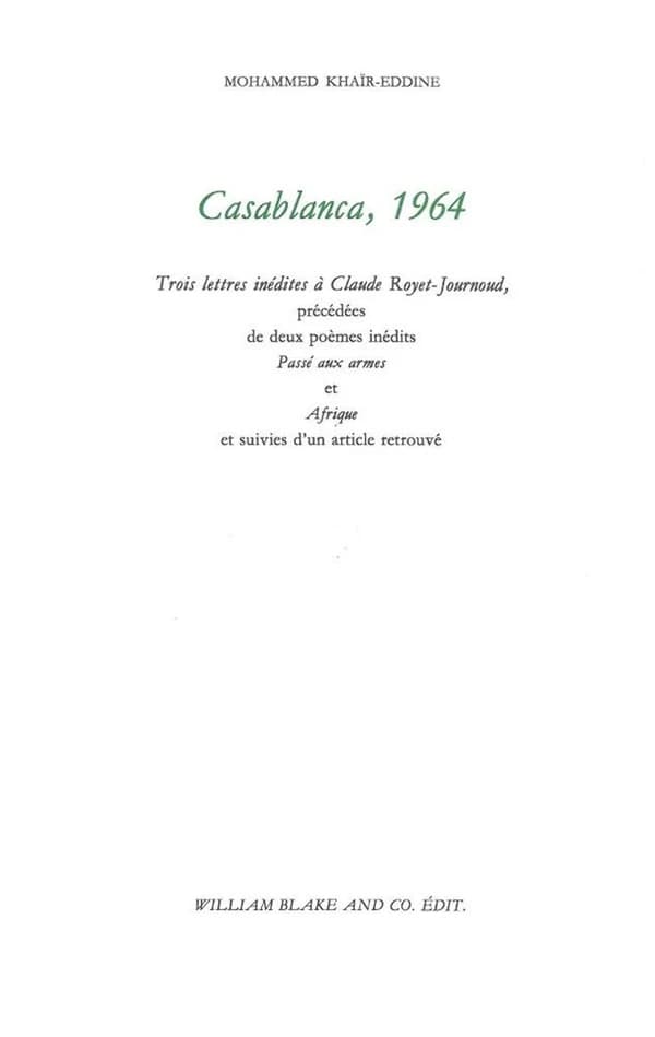 Casablanca, 1964 : trois lettres inédites à Claude Royet-Journoud ; précédées de deux poèmes inédits, Passé aux armes, et Afrique ; et suivies d'un article retrouvé, [Au regard de l'autre]