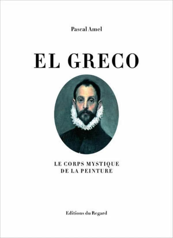 El Greco : le corps mystique de la peinture