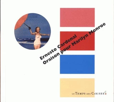 Oraison pour Marilyn Monroe : et autres poèmes (Éd. bilingue) Ernesto Cardenal ; trad. de l'espagnol, Nicaragua, et présenté par Claude Couffon