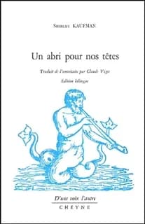 Un abri pour nos têtes : poèmes (Éd. bilingue) Shirley Kaufman ; trad. de l'américain et préf. par Claude Vigée
