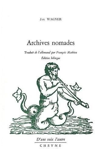 Archives nomades (Éd. bilingue) Jan Wagner ; traduit de l'allemand et postfacé par François Mathieu