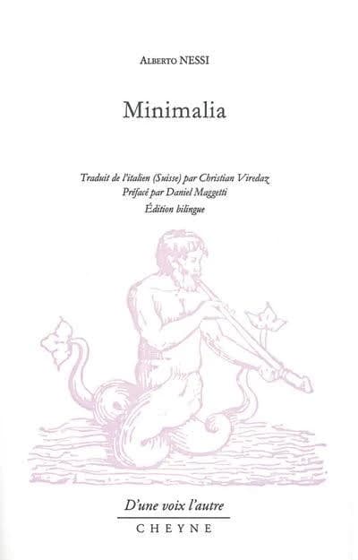 Minimalia (Éd. bilingue) Alberto Nessi ; traduit de l'italien (Suisse) par Christian Viredaz ; préface de Daniel Maggetti