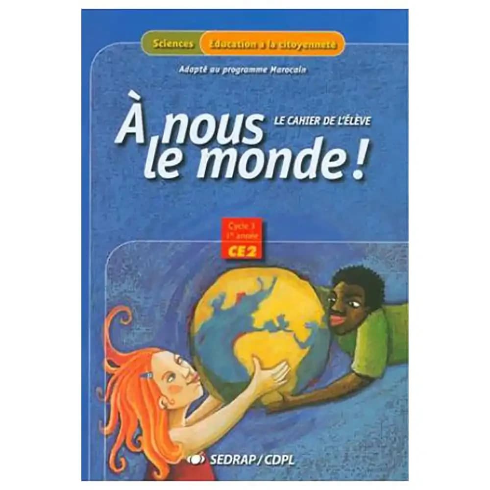 A NOUS LE MONDE CE2 CAHIER DE L'ELEVE (PROGRAMME MAROCAIN)