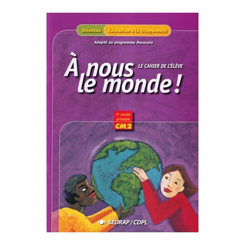 A NOUS LE MONDE CM2 CAHIER DE L'ELEVE (PROGRAMME MAROCAIN)