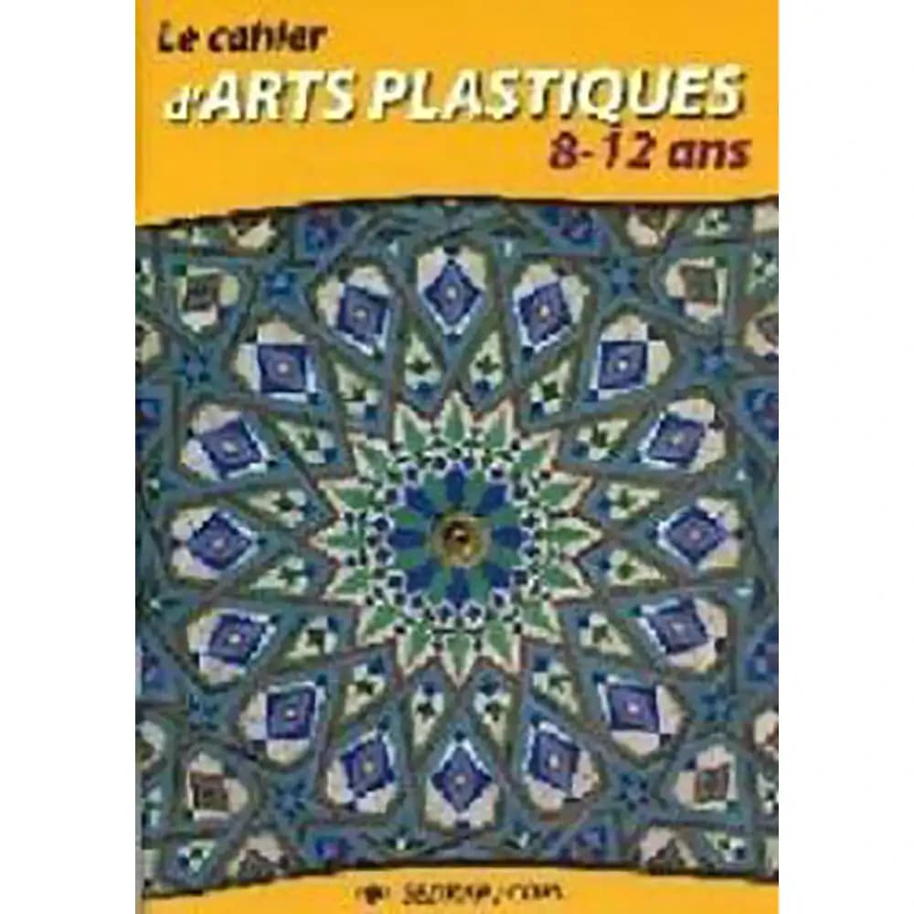 LE CAHIER D’ARTS PLASTIQUES 8-12ANS