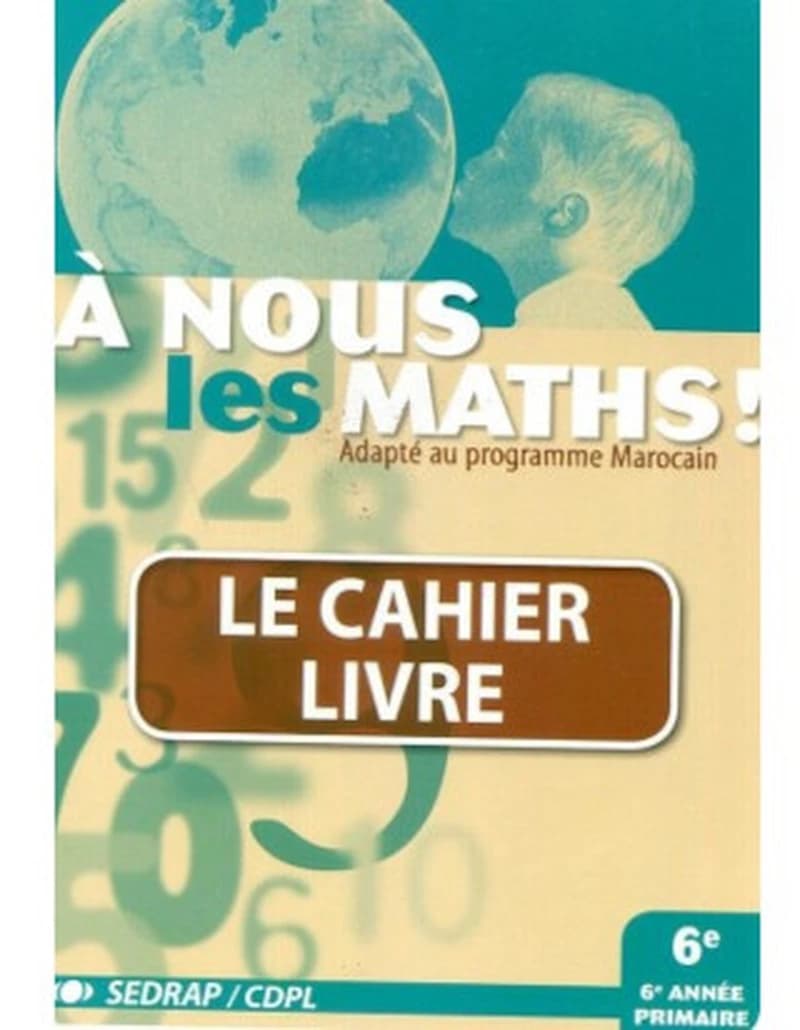A NOUS LES MATHS CE6 CAHIER-LIVRE (PROGRAMME MAROCAIN)